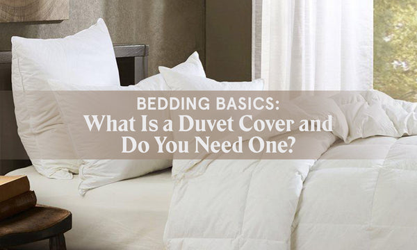 Bedding Basics: What Is a Duvet Cover and Do You Need One?